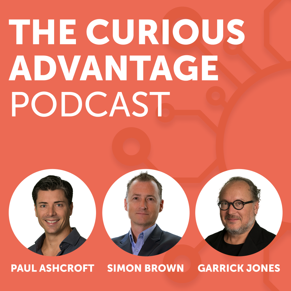 The Curious Advantage Podcast, hosted by Paul Ashcroft, Simon Brown and Garrick Jones